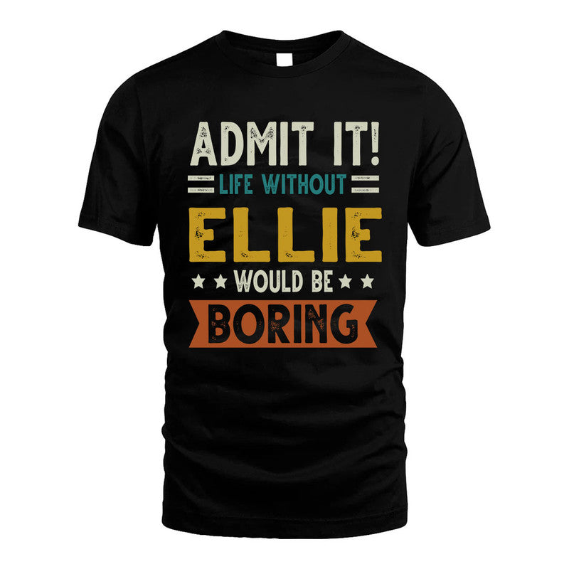ELLIE HH88-K2–Personalized Funny Quote Apparel “Life Without NAME Would Be Boring”