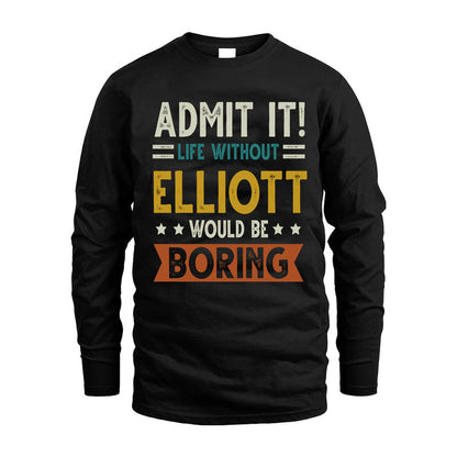 ELLIOTT HH88-K2–Personalized Funny Quote Apparel “Life Without NAME Would Be Boring”