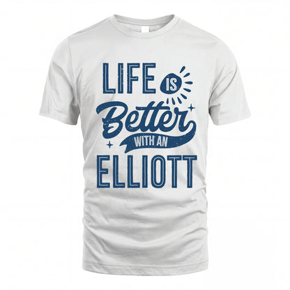 ELLIOTT HH88-K2–Personalized Name Quote T-Shirt Life Is Better With Unisex Gift
