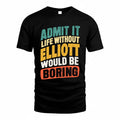 ELLIOTT TP88-K4-229–Personalized Funny Quote Apparel “Life Without NAME Would Be Boring”