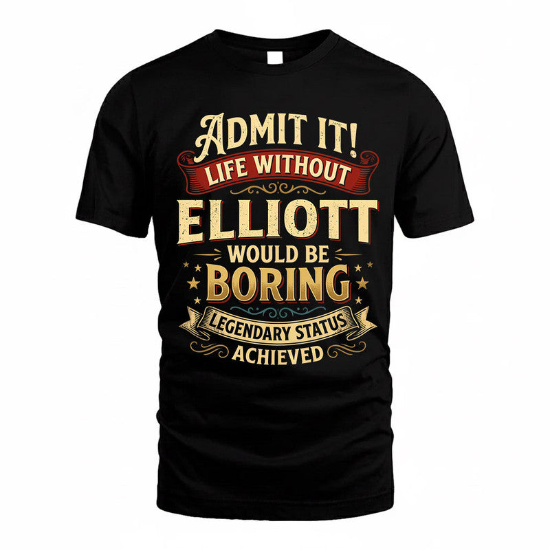 ELLIOTT TP65-K5-268–Personalized Funny Quote Apparel “Life Without NAME Would Be Boring”
