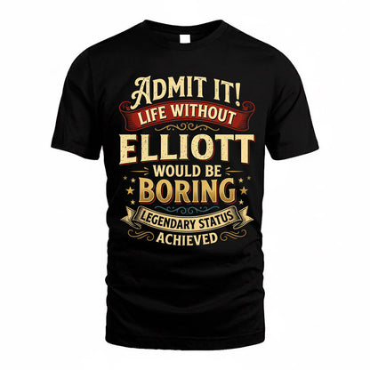 ELLIOTT TP65-K5-268–Personalized Funny Quote Apparel “Life Without NAME Would Be Boring”
