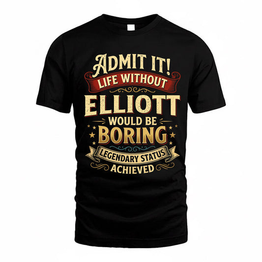 ELLIOTT TP65-K5-268–Personalized Funny Quote Apparel “Life Without NAME Would Be Boring”