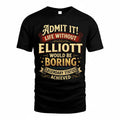 ELLIOTT TP65-K5-268–Personalized Funny Quote Apparel “Life Without NAME Would Be Boring”