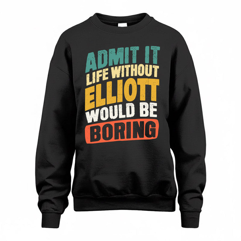 ELLIOTT TP88-K4-229–Personalized Funny Quote Apparel “Life Without NAME Would Be Boring”