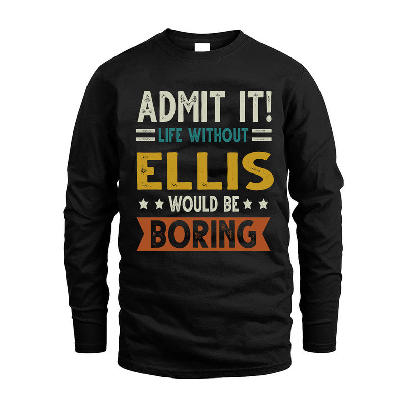 ELLIS HH88-K2–Personalized Funny Quote Apparel “Life Without NAME Would Be Boring”