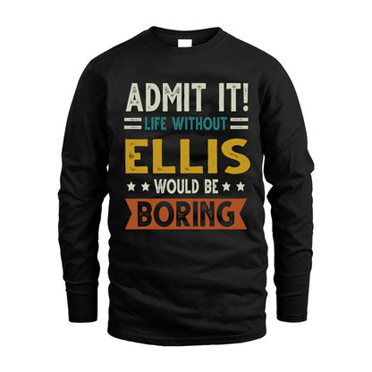 ELLIS HH88-K2–Personalized Funny Quote Apparel “Life Without NAME Would Be Boring”