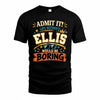ELLIS HH F005 Life Without You Would Be Boring Funny T-Shirt