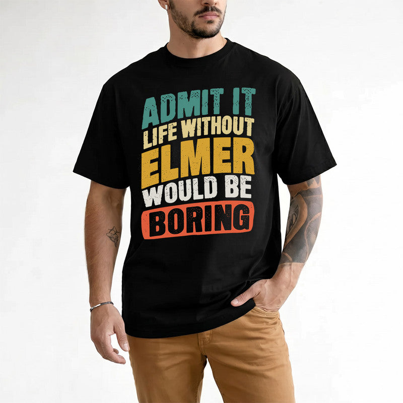 ELMER TP88-K4-229–Personalized Funny Quote Apparel “Life Without NAME Would Be Boring”