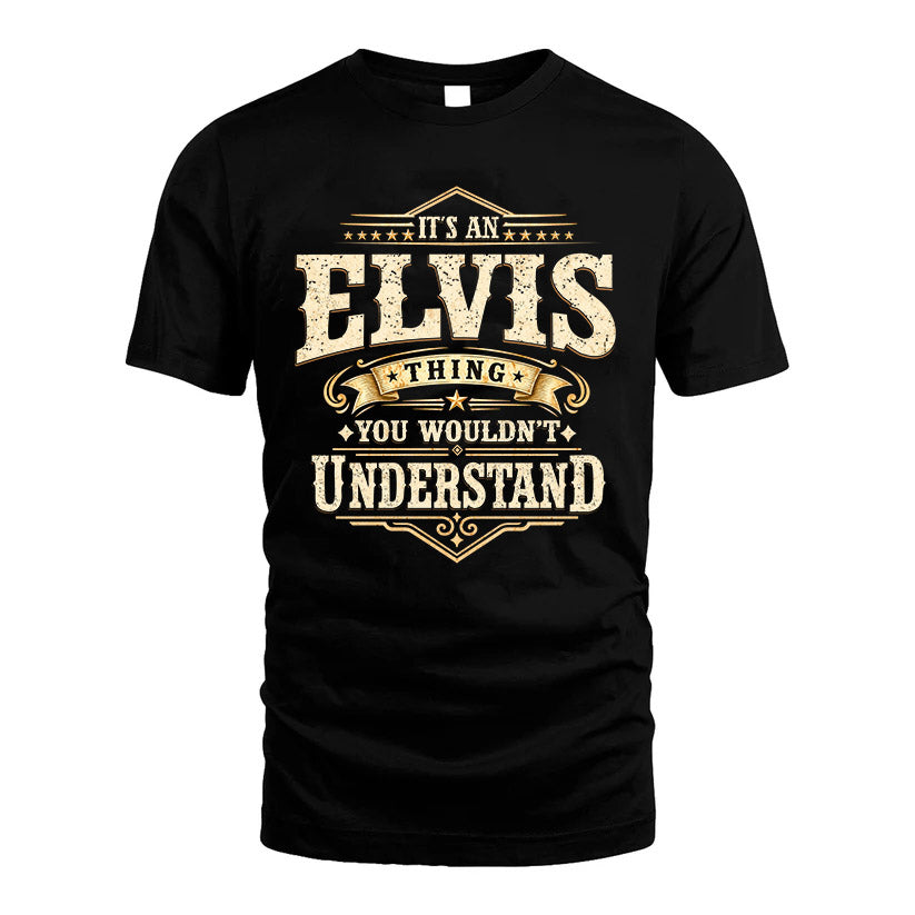 ELVIS HH-F009–Personalized Name Quote Apparel “It’s an NAME Thing You Wouldn’t Understand”