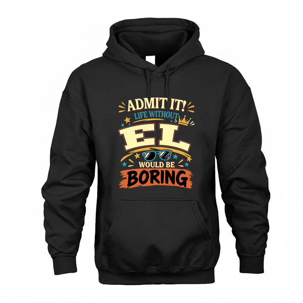 EL HH F005 Life Without You Would Be Boring Funny T-Shirt
