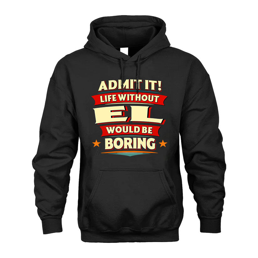 EL HH88-K2-106–Personalized Funny Quote Apparel “Life Without NAME Would Be Boring”