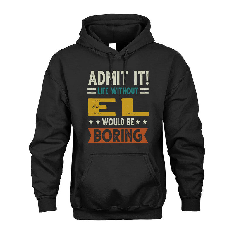 EL HH88-K2–Personalized Funny Quote Apparel “Life Without NAME Would Be Boring”
