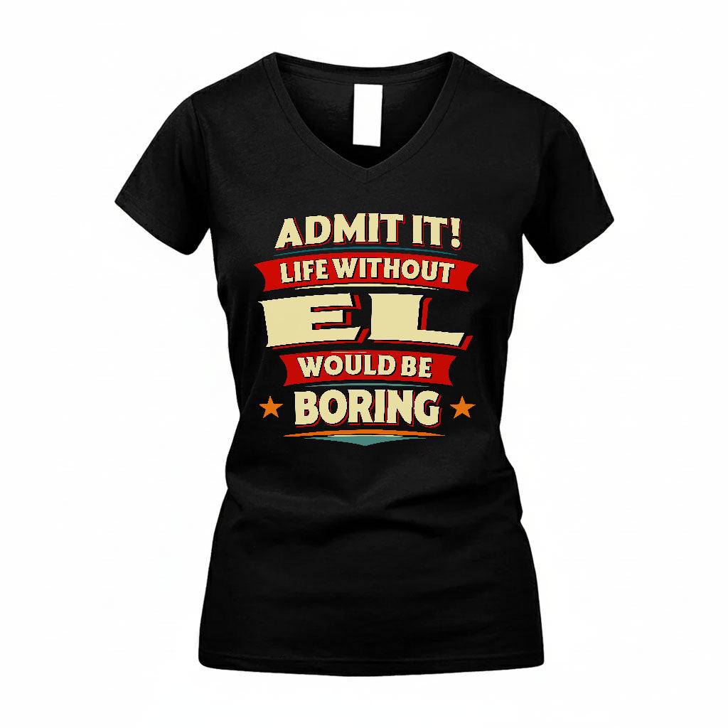 EL HH88-K2-106–Personalized Funny Quote Apparel “Life Without NAME Would Be Boring”