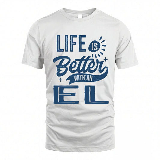 EL HH88-K2–Personalized Name Quote T-Shirt Life Is Better With Unisex Gift