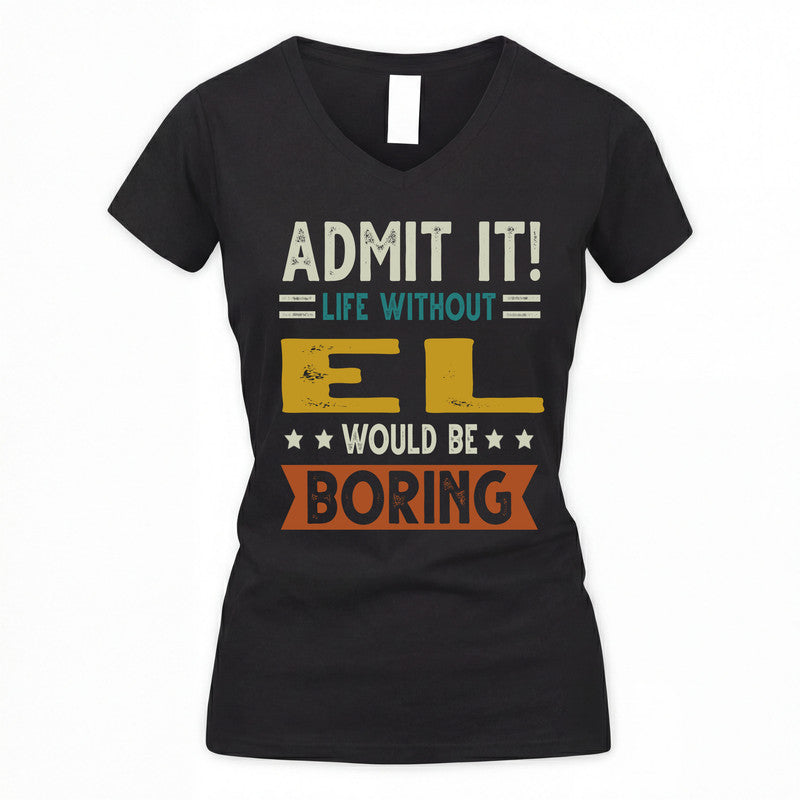 EL HH88-K2–Personalized Funny Quote Apparel “Life Without NAME Would Be Boring”