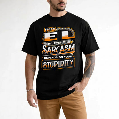 EL TT88-K6-229 – Personalized Funny Sarcasm Apparel "My Level Of Sarcasm Depends On Your Stupidity"