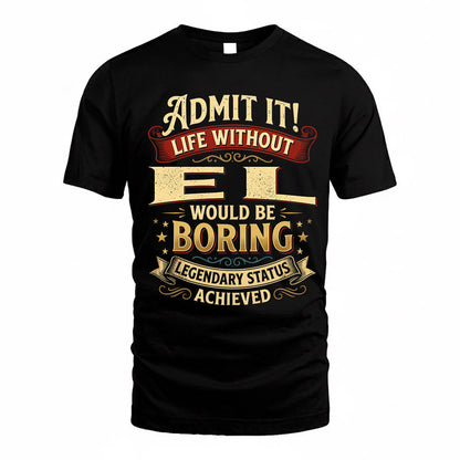 EL TP65-K5-268–Personalized Funny Quote Apparel “Life Without NAME Would Be Boring”