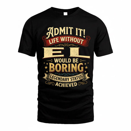 EL TP65-K5-268–Personalized Funny Quote Apparel “Life Without NAME Would Be Boring”