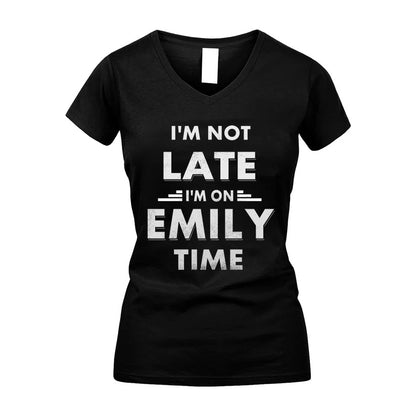 EMILY HH88-K2-109–Personalized Funny Quote Apparel “I'M NOT LATE I'M ON NAME TIME”
