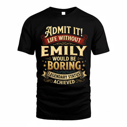EMILY TP65-K5-268–Personalized Funny Quote Apparel “Life Without NAME Would Be Boring”