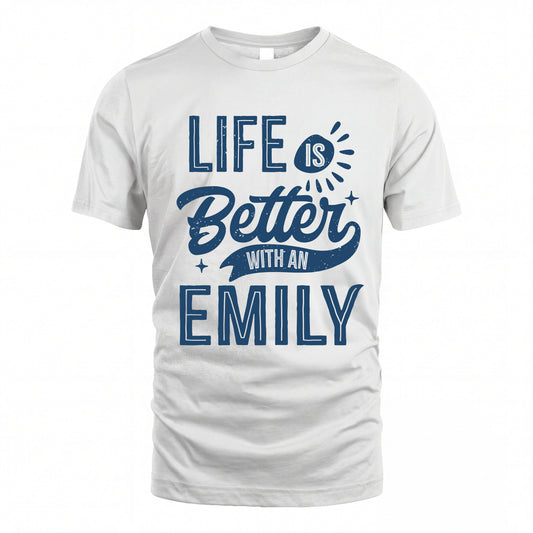 EMILY HH88-K2–Personalized Name Quote T-Shirt Life Is Better With Unisex Gift