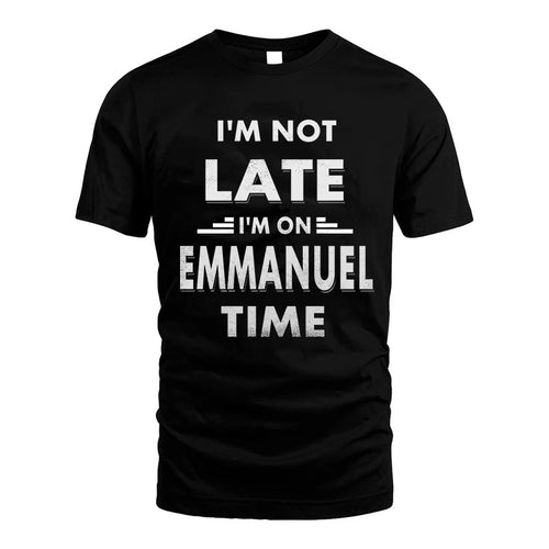 EMMANUEL HH88-K2-109–Personalized Funny Quote Apparel “I'M NOT LATE I'M ON NAME TIME”