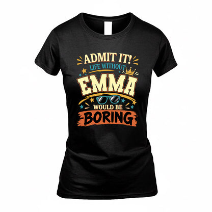 EMMA HH F005 Life Without You Would Be Boring Funny T-Shirt