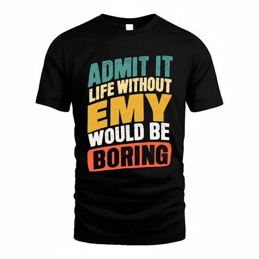 EMY TP88-K4-229–Personalized Funny Quote Apparel “Life Without NAME Would Be Boring”