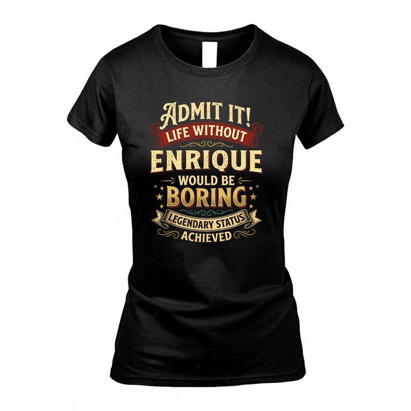 ENRIQUE TP65-K5-268–Personalized Funny Quote Apparel “Life Without NAME Would Be Boring”