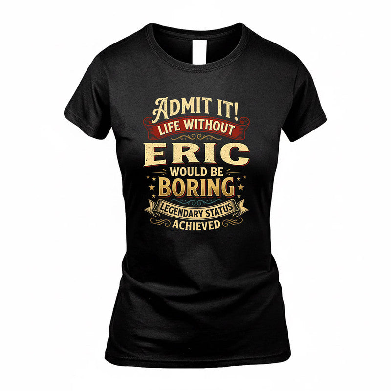 ERIC TP65-K5-268–Personalized Funny Quote Apparel “Life Without NAME Would Be Boring”