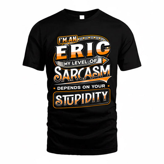 ERIC TT88-K6-229 – Personalized Funny Sarcasm Apparel "My Level Of Sarcasm Depends On Your Stupidity"