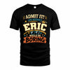 ERIC HH F005 Life Without You Would Be Boring Funny T-Shirt