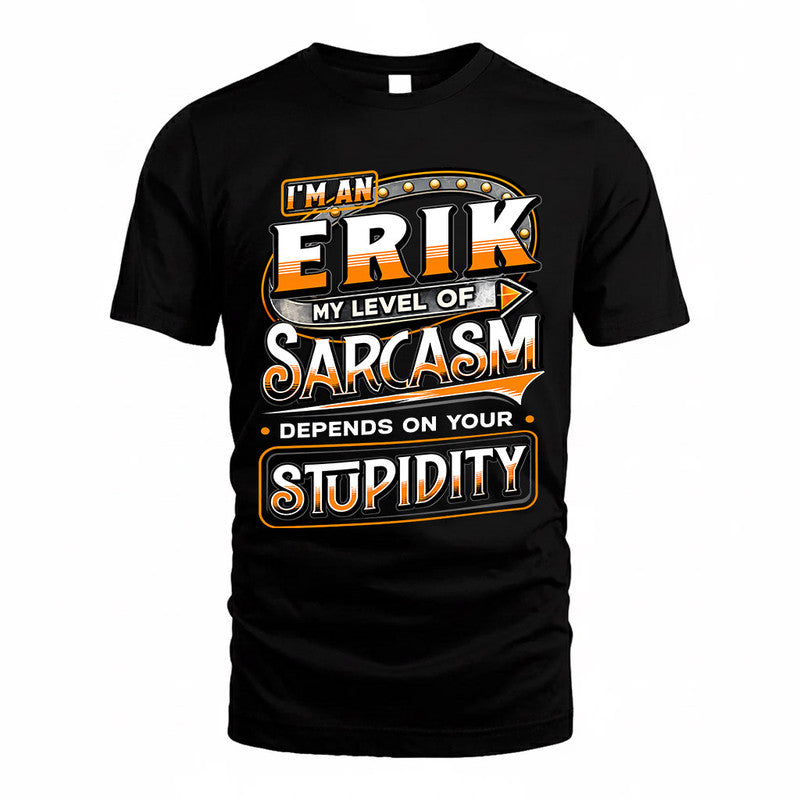 ERIK TT88-K6-229 – Personalized Funny Sarcasm Apparel "My Level Of Sarcasm Depends On Your Stupidity"