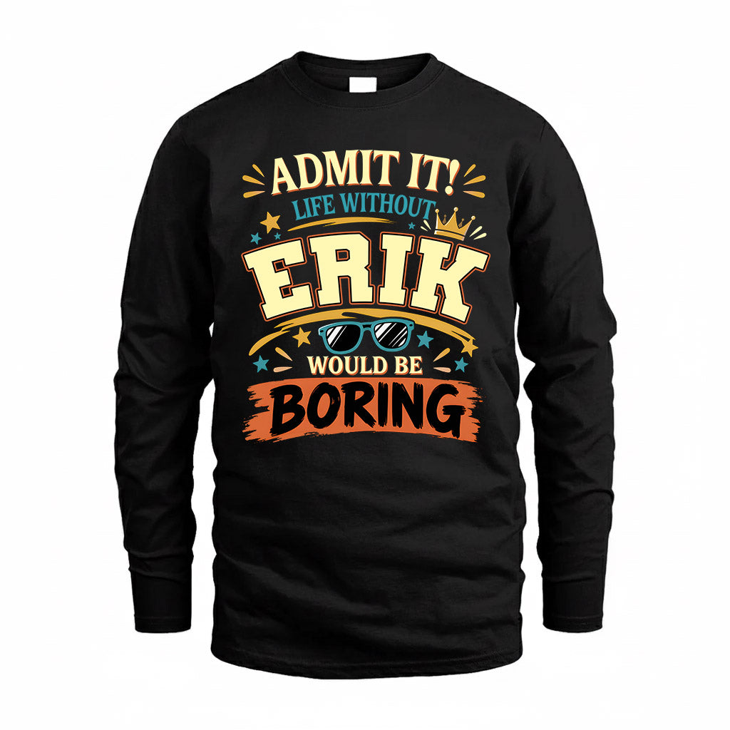 ERIK HH F005 Life Without You Would Be Boring Funny T-Shirt
