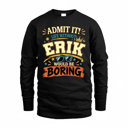 ERIK HH F005 Life Without You Would Be Boring Funny T-Shirt