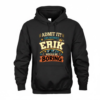ERIK HH F005 Life Without You Would Be Boring Funny T-Shirt