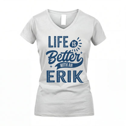ERIK HH88-K2–Personalized Name Quote T-Shirt Life Is Better With Unisex Gift