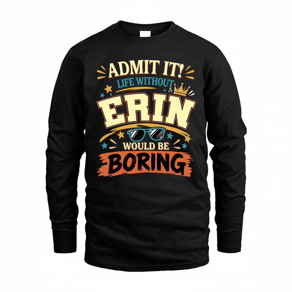 ERIN HH F005 Life Without You Would Be Boring Funny T-Shirt
