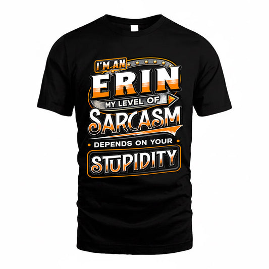 ERIN TT88-K6-229 – Personalized Funny Sarcasm Apparel "My Level Of Sarcasm Depends On Your Stupidity"