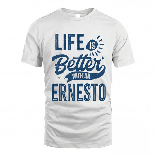 ERNESTO HH88-K2–Personalized Name Quote T-Shirt Life Is Better With Unisex Gift
