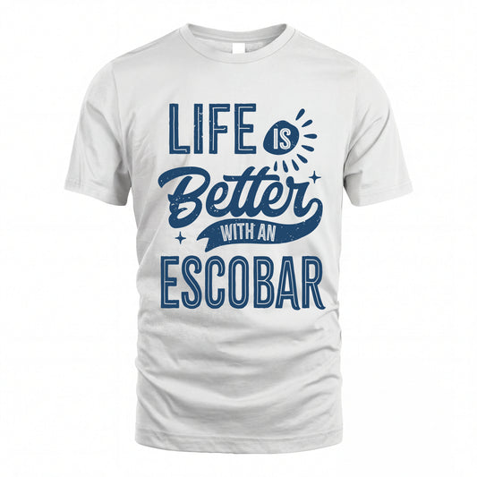 ESCOBAR HH88-K2–Personalized Name Quote T-Shirt Life Is Better With Unisex Gift