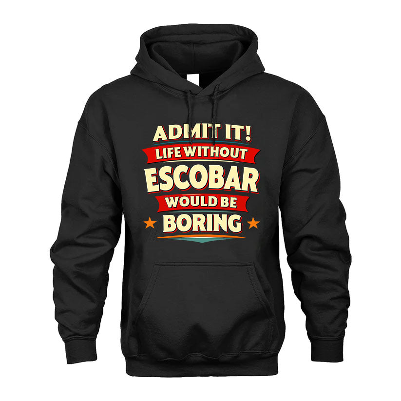 ESCOBAR HH88-K2-106–Personalized Funny Quote Apparel “Life Without NAME Would Be Boring”