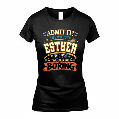 ESTHER HH F005 Life Without You Would Be Boring Funny T-Shirt