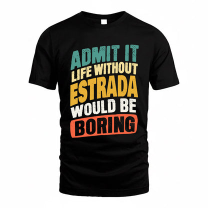 ESTRADA TP88-K4-229–Personalized Funny Quote Apparel “Life Without NAME Would Be Boring”