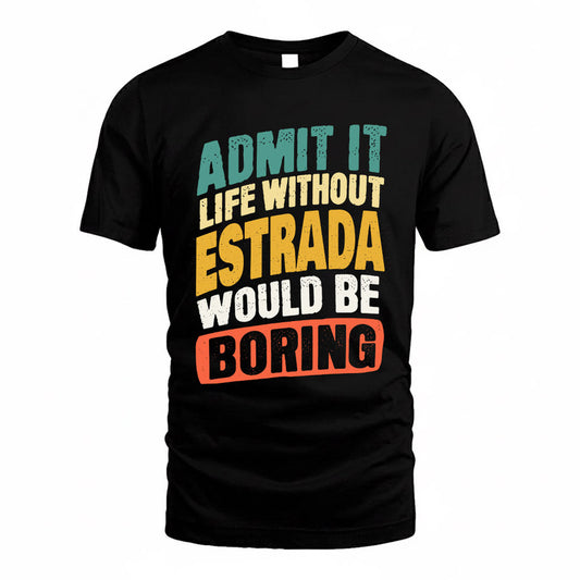 ESTRADA TP88-K4-229–Personalized Funny Quote Apparel “Life Without NAME Would Be Boring”