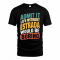 ESTRADA TP88-K4-229–Personalized Funny Quote Apparel “Life Without NAME Would Be Boring”