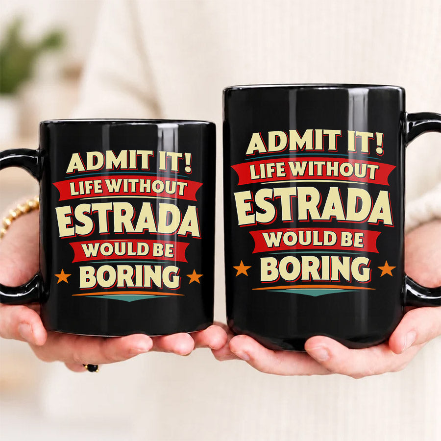ESTRADA HH F012 Personalized Name Coffee Mug – Life Without [Name] Would Be Boring – Funny Custom Gift