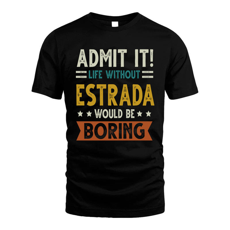 ESTRADA HH88-K2–Personalized Funny Quote Apparel “Life Without NAME Would Be Boring”
