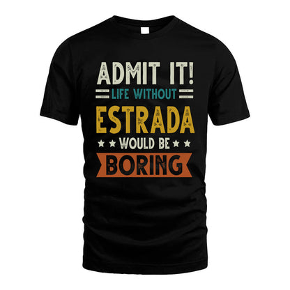 ESTRADA HH88-K2–Personalized Funny Quote Apparel “Life Without NAME Would Be Boring”